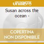 Susan across the ocean - cd