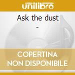 Ask the dust -