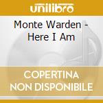 Monte Warden - Here I Am cd musicale di Monte Warden