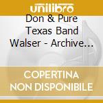 Don & Pure Texas Band Walser - Archive Series 1 cd