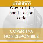 Wave of the hand - olson carla cd musicale di Carla olson & ry cooder