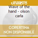 Wave of the hand - olson carla cd