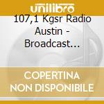 107,1 Kgsr Radio Austin - Broadcast Vol.5 cd