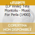 (LP Vinile) Tete Montoliu - Music For Perla (140G) vinile