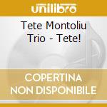 Tete Montoliu Trio - Tete! cd musicale di Tete Montoliu Trio