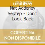 Nat Adderley Septep - Don't Look Back cd musicale di Nat Adderley Septep