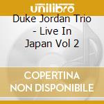 Duke Jordan Trio - Live In Japan Vol 2 cd musicale di Duke Jordan Trio