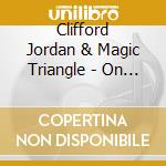 Clifford Jordan & Magic Triangle - On Stage Vol.1 cd musicale di Clifford Jordan & Magic Triangle