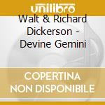Walt & Richard Dickerson - Devine Gemini cd musicale di Walt & Richard Dickerson