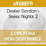 Dexter Gordon - Swiss Nights 2 cd