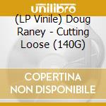 (LP Vinile) Doug Raney - Cutting Loose (140G) vinile