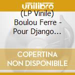 (LP Vinile) Boulou Ferre - Pour Django (140G) vinile