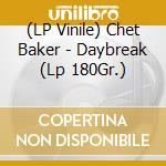 (LP Vinile) Chet Baker - Daybreak (Lp 180Gr.) lp vinile di Chet Baker
