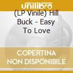 (LP Vinile) Hill Buck - Easy To Love lp vinile di Hill Buck