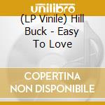 (LP Vinile) Hill Buck - Easy To Love vinile