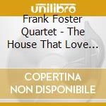 Frank Foster Quartet - The House That Love Built cd