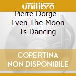Pierre Dorge - Even The Moon Is Dancing cd musicale di Pierre Dorge