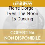 Pierre Dorge - Even The Moon Is Dancing cd