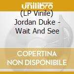 (LP Vinile) Jordan Duke - Wait And See lp vinile