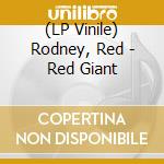 (LP Vinile) Rodney, Red - Red Giant lp vinile