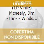 (LP Vinile) Mcneely, Jim -Trio- - Winds Of Change vinile