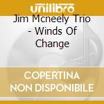 Jim Mcneely Trio - Winds Of Change cd musicale di Jim Mcneely Trio