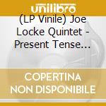 (LP Vinile) Joe Locke Quintet - Present Tense 180 Gr