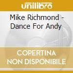 Mike Richmond - Dance For Andy cd musicale di Mike Richmond