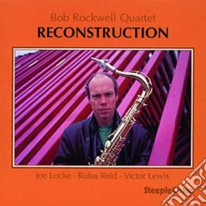 Bob Rockwell Quartet - Reconstruction cd musicale di Bob rockwell quartet