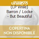 (LP Vinile) Barron / Locke - But Beautiful vinile