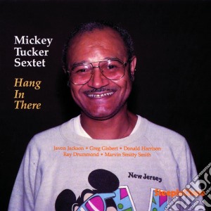 Mickey Tucker Sextet - Hang In There cd musicale di Mickey tucker sextet