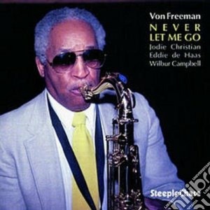 Von Freeman - Never Let Me Go cd musicale di Von Freeman