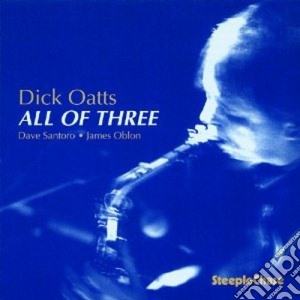 Dick Oatts - All Of Three cd musicale di Oatts Dick