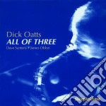 Dick Oatts - All Of Three cd