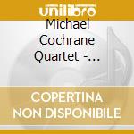 Michael Cochrane Quartet - Cutting Edge cd musicale di Michael Cochrane Quartet