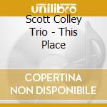 Scott Colley Trio - This Place cd musicale di Scott Colley Trio