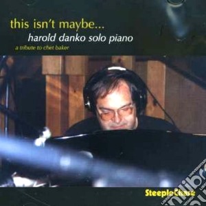 Harold Danko - This Isn't Maybe cd musicale di Harold Danko