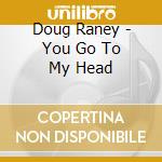 Doug Raney - You Go To My Head cd