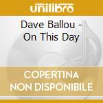 Dave Ballou - On This Day cd musicale di Dave Ballou