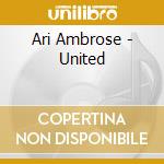 Ari Ambrose - United cd musicale di Ari Ambrose