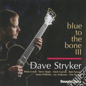 Dave Stryker - Blue To The Bone Iii cd musicale di Dave Stryker