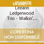 Leeann Ledgerwood Trio - Walkin' Up cd musicale di Leeann ledgerwood tr
