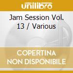Jam Session Vol. 13 / Various cd musicale