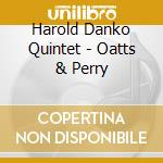 Harold Danko Quintet - Oatts & Perry cd musicale di Harold Danko Quintet