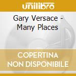 Gary Versace - Many Places cd musicale di GARY VERSACE