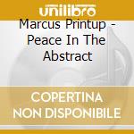 Marcus Printup - Peace In The Abstract cd musicale di Marcus Printup