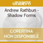 Andrew Rathbun - Shadow Forms cd musicale di Andrew Rathbun