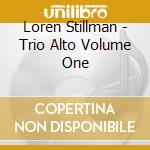 Loren Stillman - Trio Alto Volume One cd musicale di Loren Stillman