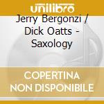 Jerry Bergonzi / Dick Oatts - Saxology cd musicale di Jerry bergonzi / dic