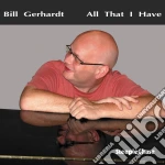 Bill Gerhardt - All That I Have cd